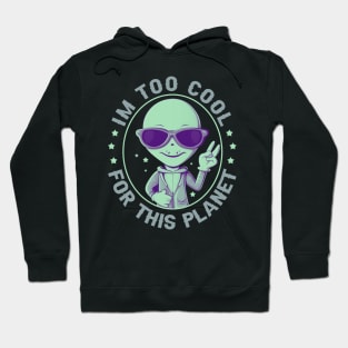 I'm Too Cool For This Planet Hoodie